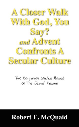 A Closer Walk With God, You Say? and Advent Confronts a Secular Culture: Two Companion Studies Based on The Jesus' Psalms Self-help