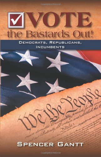 Vote the Bastards Out! Democrats, Republicans, Incumbents Se Books
