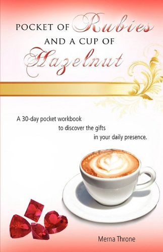 Pocket of Rubies and a Cup of Hazelnut: A 30-Day Pocket Workbook to Discover the Gifts in Your Daily Presence. Philosophy
