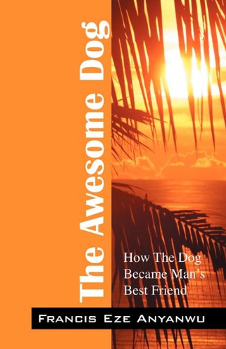 The Awesome Dog: How the Dog Became Man's Best Friend Novels & Short Stories