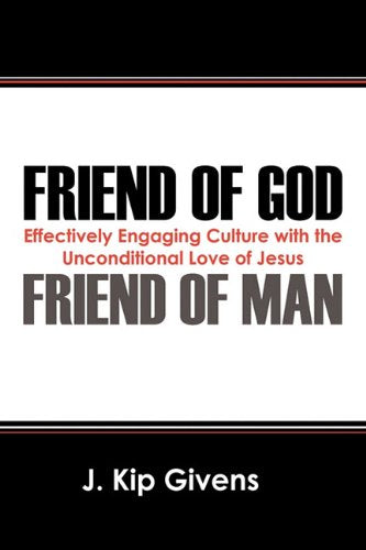 Friend of God Friend of Man: Effectively Engaging Culture with the Unconditional Love of Jesus Social Sciences