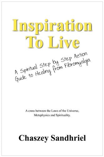 Inspiration to Live: A Spiritual Step by Step Action Guide to Healing from Fibromyalgia Health, Nutrition & Fitness