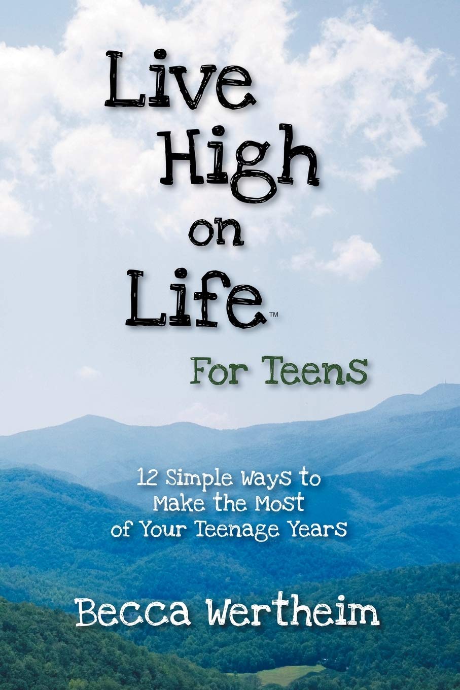 Live High on Life for Teens: 12 Simple Ways to Make the Most of Your Teenage Years Business, Finance & Career