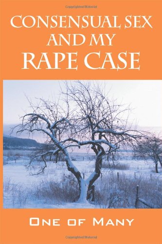 Consensual Sex and My Rape Case Politics & Society