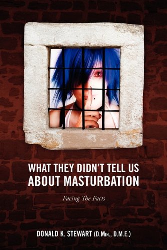 What They Didn't Tell Us about Masturbation: Facing the Facts Philosophy