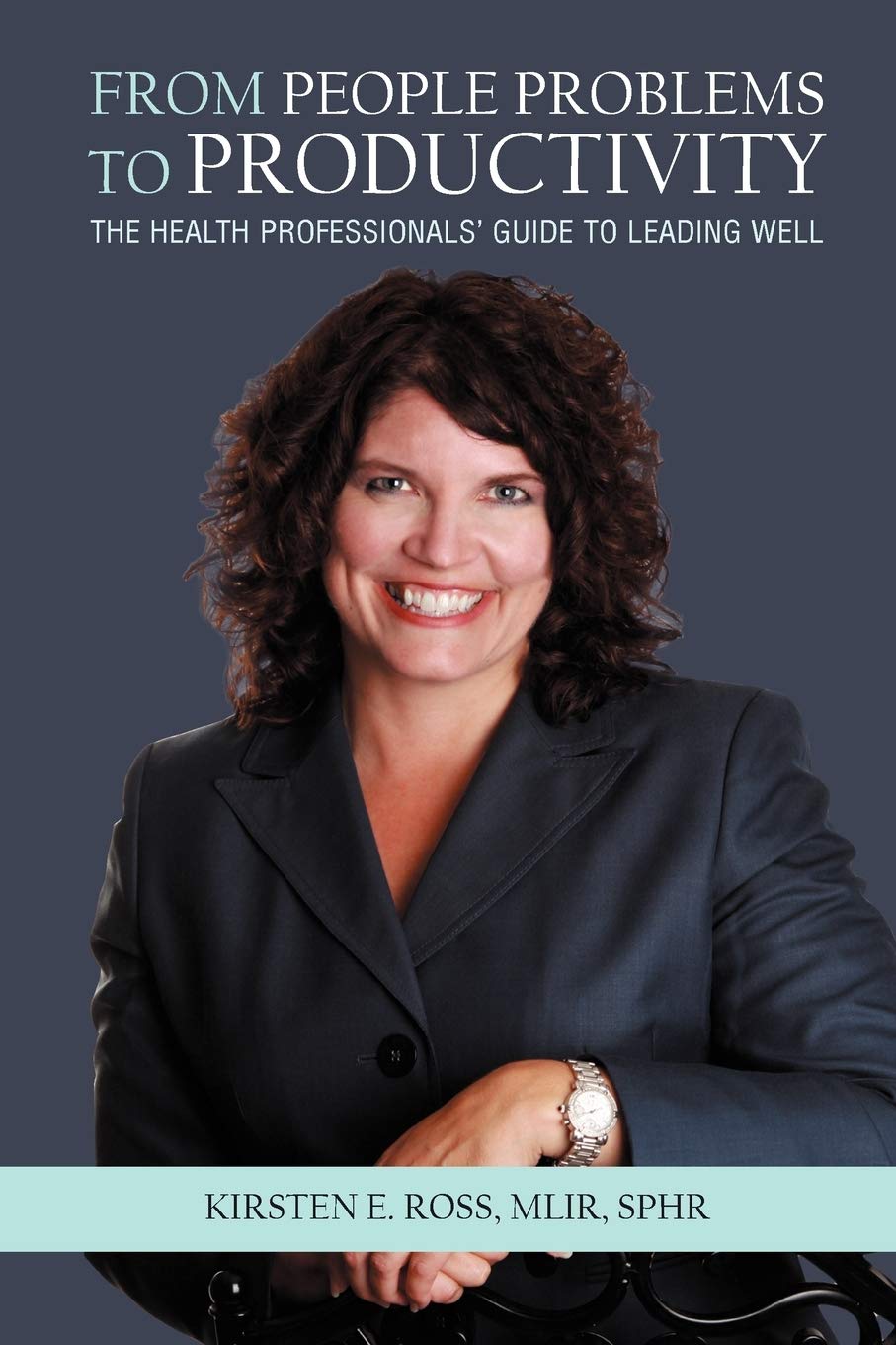 From People Problems to Productivity: The Health Professionals' Guide to Leading Well Law