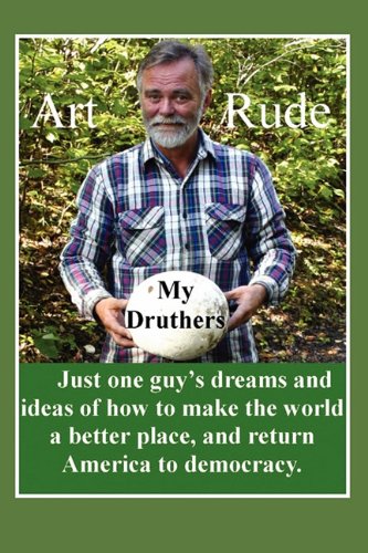 My Druthers: Just One Guy's Dreams and Ideas of How to Make the World a Better Place, and Return America to Democracy Philosophy
