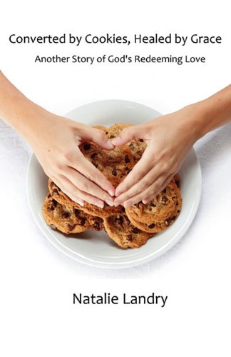 Converted by Cookies, Healed by Grace: A Story of God's Redeeming Love Psychology