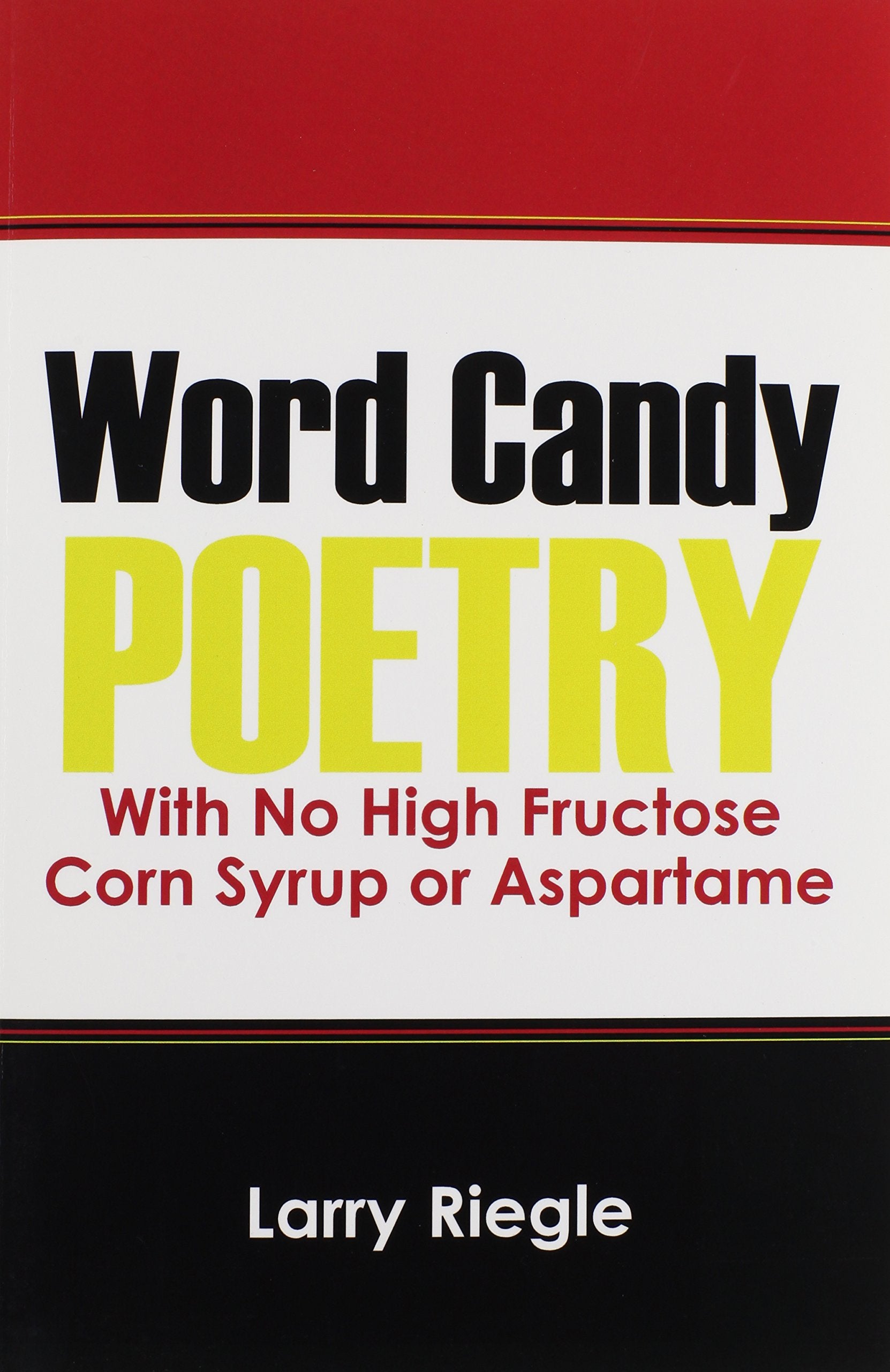 Word Candy: Poetry with No High Fructose Corn Syrup or Aspartame Poetry