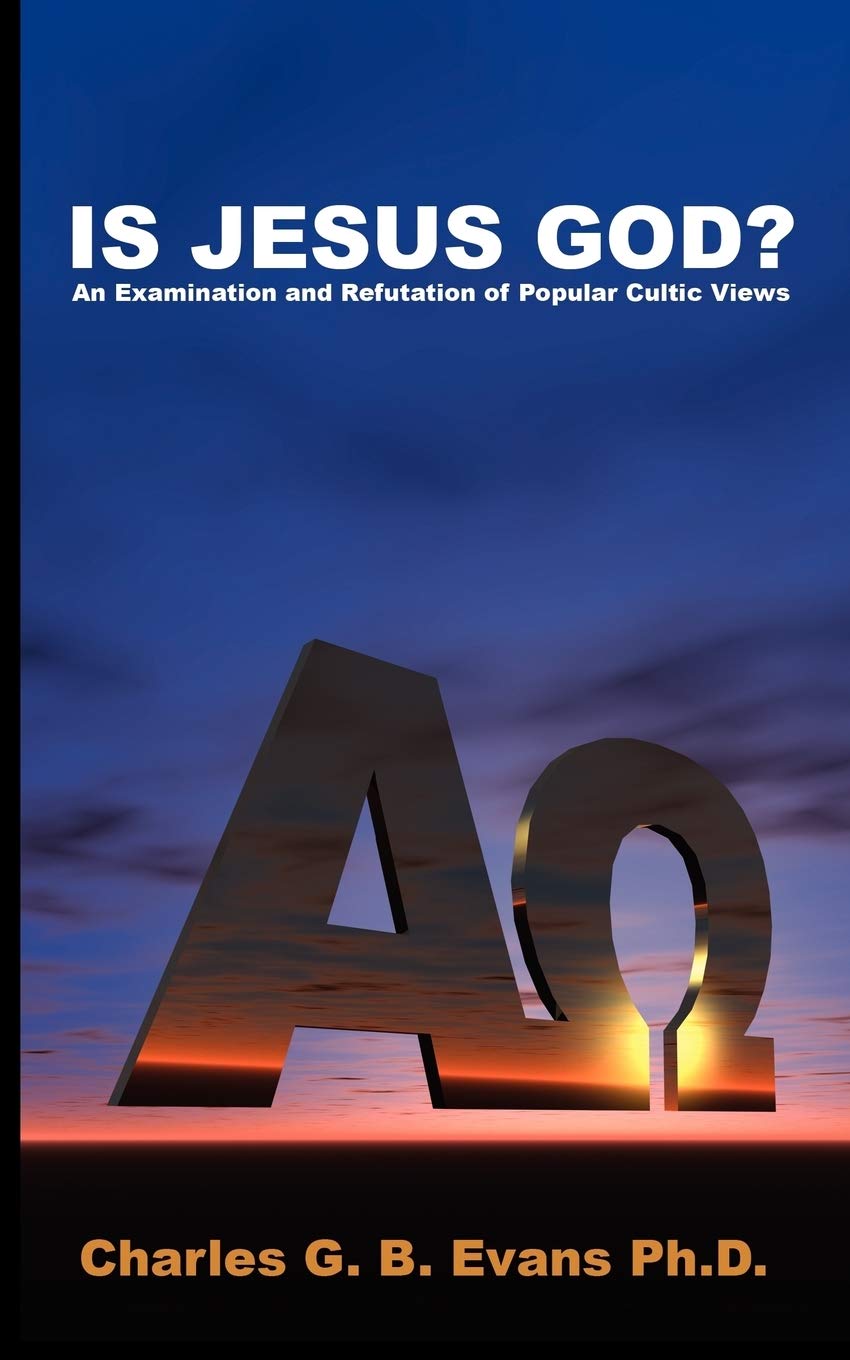 Is Jesus God?: An Examination and Refutation of Popular Cultic Views Religion & Esotericism