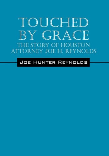 Touched by Grace: The Story of Houston Attorney Joe H. Reynolds Memories