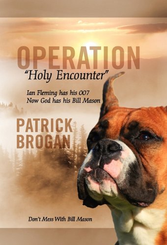 Operation Holy Encounter: Ian Fleming Has His 007 Now God Has His Bill Mason Action & Adventure