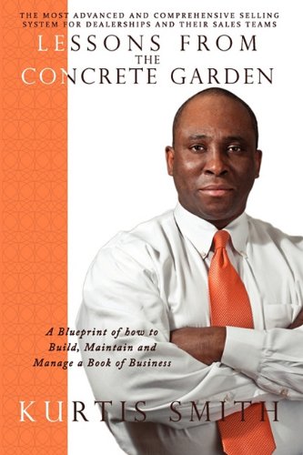 Lessons from the Concrete Garden: A Blueprint of How to Build, Maintain and Manage a Book of Business Business, Finance & Career