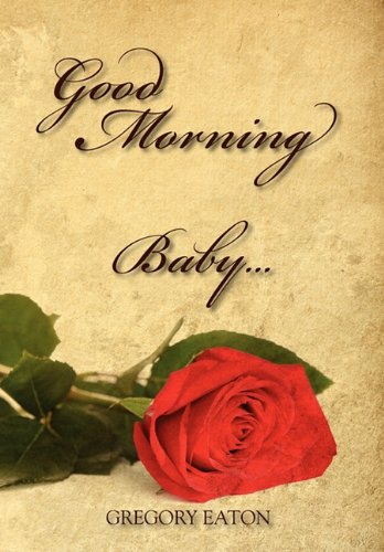 Good Morning Baby....: The Love the Father Desires for His Daughters Through His Sons Lifestyle