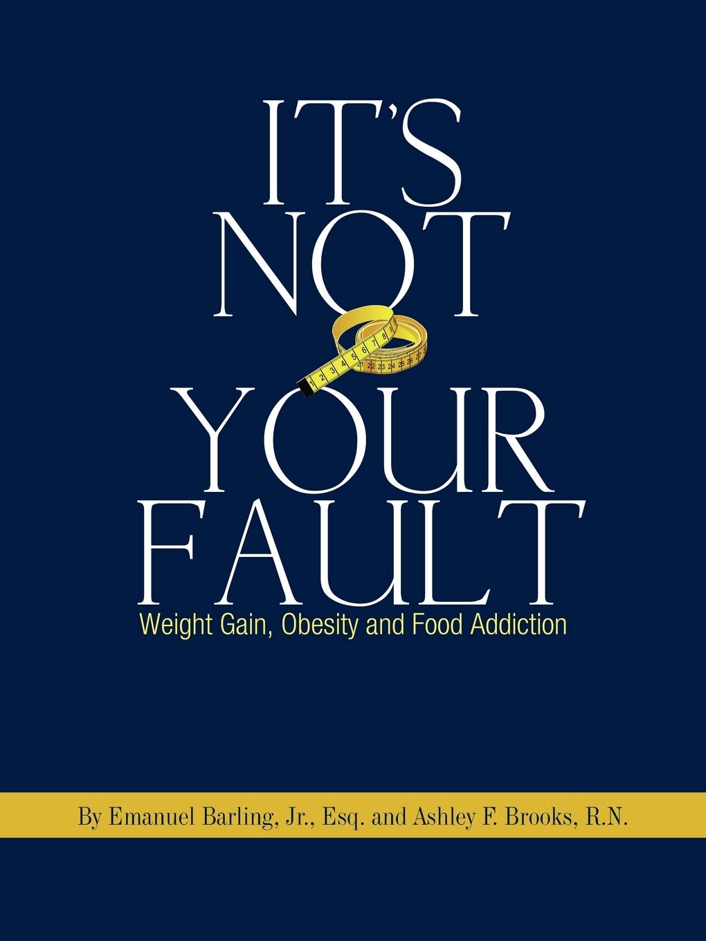 It's Not Your Fault: Weight Gain, Obesity and Food Addiction Health, Nutrition & Fitness