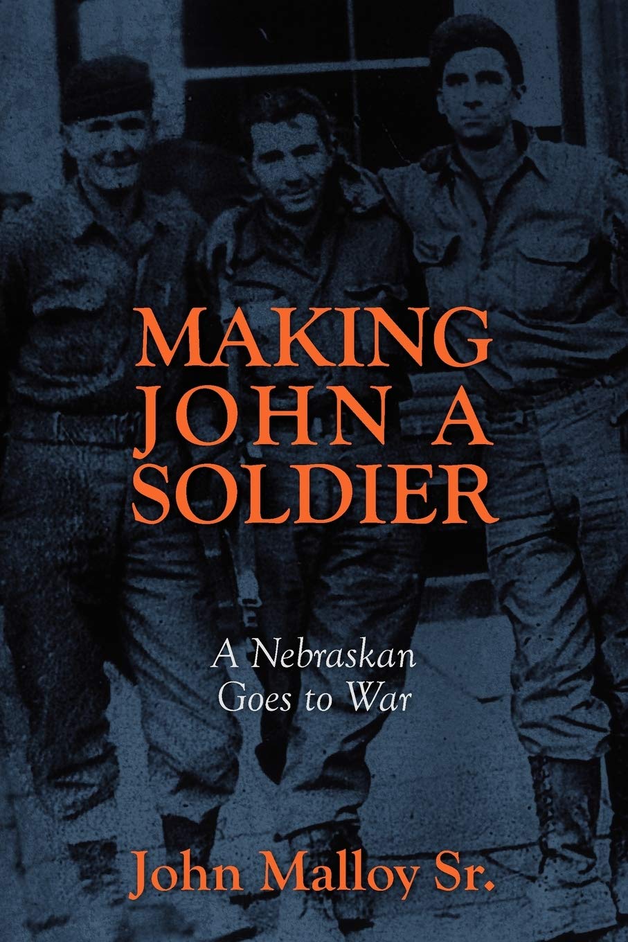 Making John a Soldier: A Nebraskan Goes to War Memories