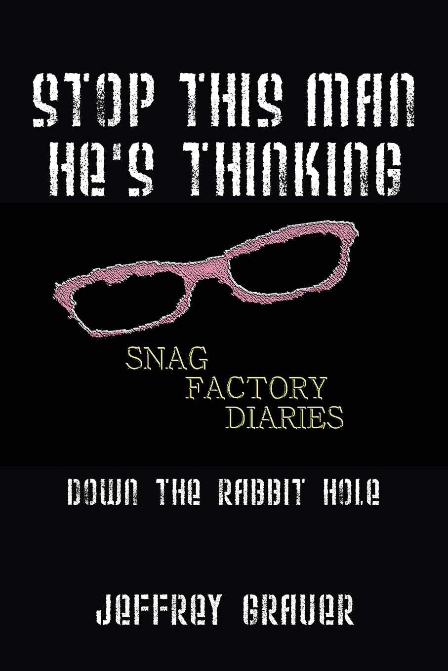Stop This Man He's Thinking the Snag Factory Diaries: Down the Rabbit Hole Parents & Children