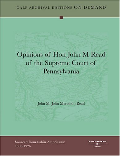 Opinions of Hon John M Read of the Supreme Court of Pennsylvania Politics & History