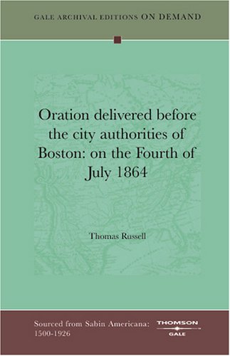 Oration delivered before the city authorities of Boston: on the Fourth of July 1864 Politics & History