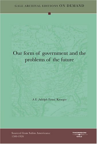 Our Form Of Government And The Problems Of The Future Politics & History