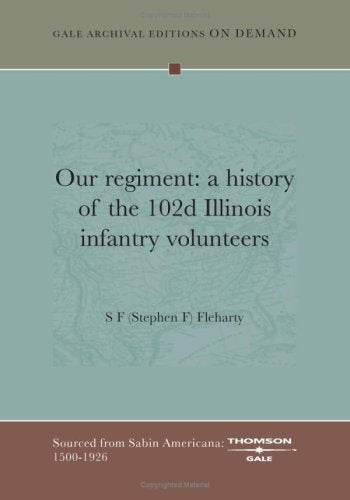 Our Regiment: A History Of The 102d Illinois Infantry Volunteers Books