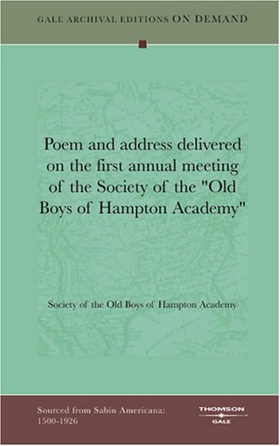 Poem and address delivered on the first annual meeting of the Society of the "Old Boys of Hampton Academy" Books