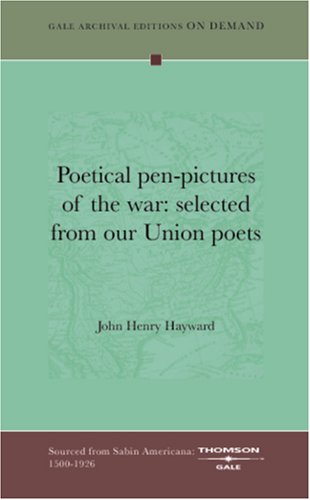 Poetical Pen-Pictures Of The War: Selected From Our Union Poets Books
