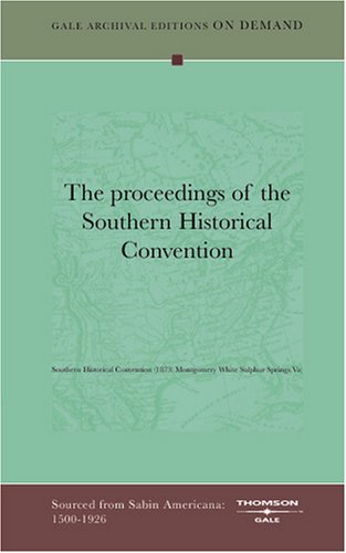 The proceedings of the Southern Historical Convention Politics & History
