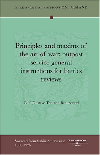 Principles And Maxims Of The Art Of War: Outpost Service General Instructions For Battles Reviews Books