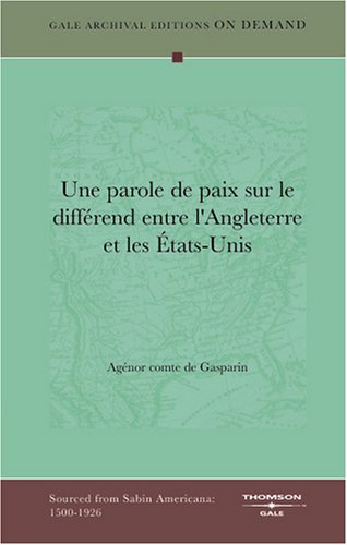 Une Parole De Paix Sur Le Différend Entre l'Angleterre Et Les États-Unis (French Edition) Politics & History