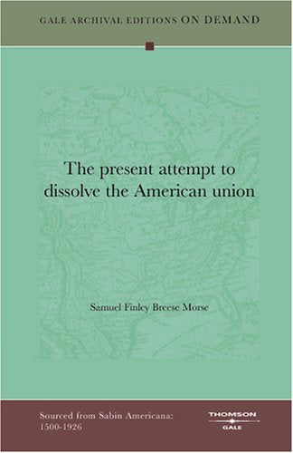 The present attempt to dissolve the American union Politics & History