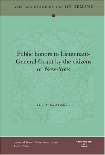 Public honors to Lieutenant-General Grant by the citizens of New-York Books