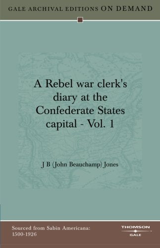 A Rebel war clerk's diary at the Confederate States capital - Vol. 1 Books