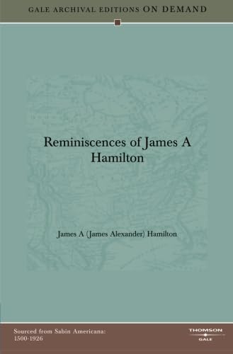 Reminiscences of James A Hamilton Politics & History