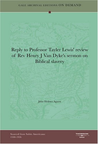 Reply to Professor Tayler Lewis' review of Rev Henry J Van Dyke's sermon on Biblical slavery Social Sciences