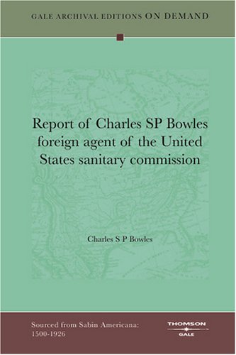 Report of Charles SP Bowles foreign agent of the United States sanitary commission Books