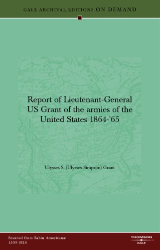 Report of Lieutenant-General US Grant of the armies of the United States 1864-'65 Books