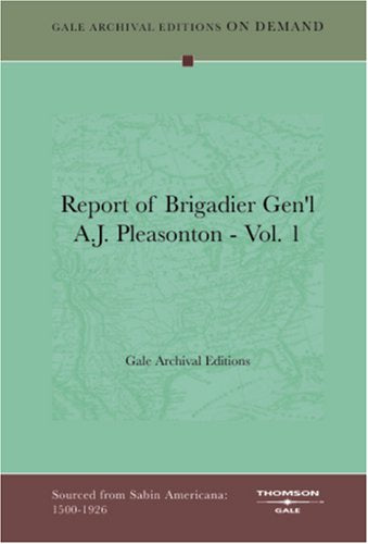 Report of Brigadier Gen'l A.J. Pleasonton - Vol. 1 Books