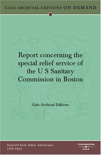 Report Concerning The Special Relief Service Of The U S Sanitary Commission In Boston Politics & History