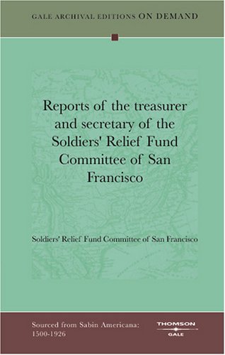 Reports of the treasurer and secretary of the Soldiers' Relief Fund Committee of San Francisco Books