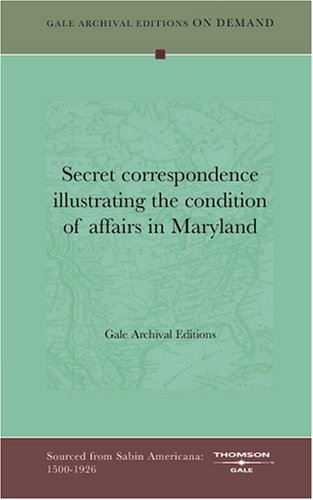 Secret correspondence illustrating the condition of affairs in Maryland Books