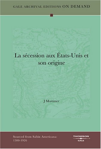 La sécession aux États-Unis et son origine (French Edition) Politics & History
