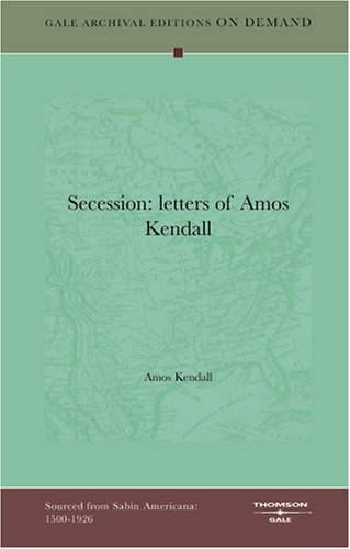 Secession: letters of Amos Kendall Politics & History