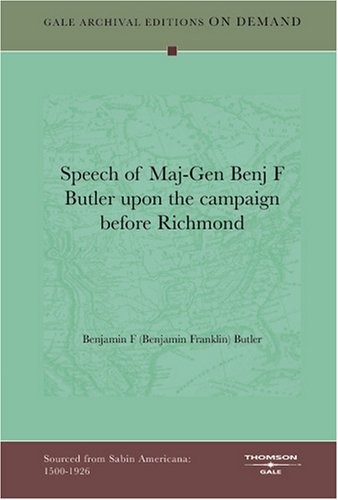 Speech of Maj-Gen Benj F Butler upon the campaign before Richmond Books