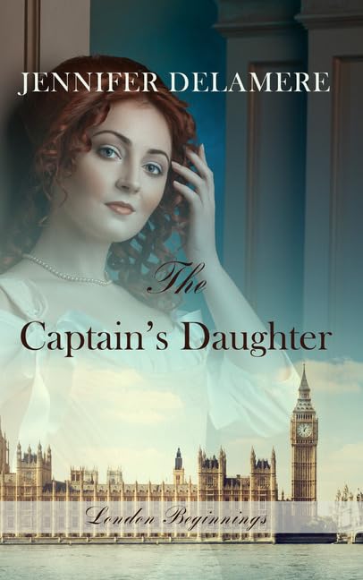 The Captain's Daughter (Thorndike Press Large Print Christian Romance: London Beginnings, Band 1) Historical Romance