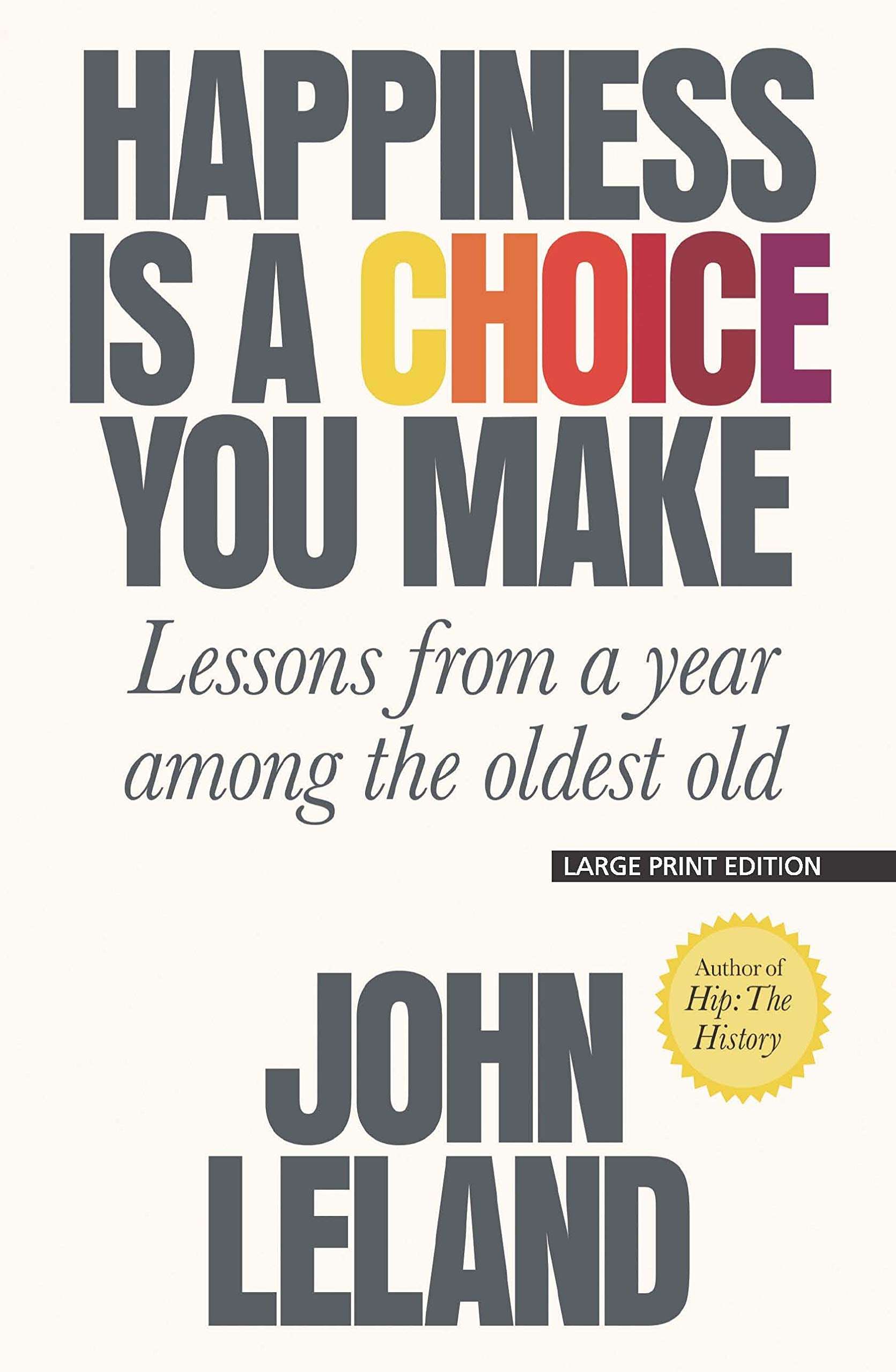 Happiness Is a Choice You Make: Lessons from a Year Among the Oldest Old Social Sciences
