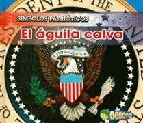 El aguila calva / The Bald Eagle (Simbolos Patrioticos / Patriotic Symbols) Non-fiction