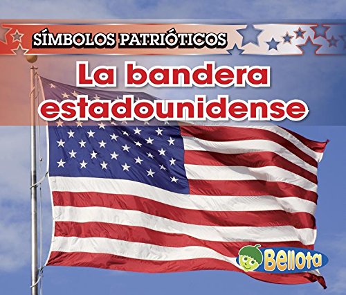 La Bandera Estadounidense/ The American Flag (Símbolos Patrioticos/ Patriotic Symbols, Band 1) Non-fiction