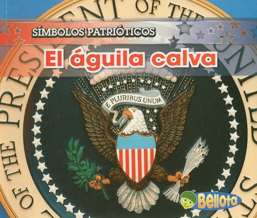 El Aguila Calva/ the Bald Eagle (Simbolos Patrioticos/ Patriotic Symbols) Non-fiction