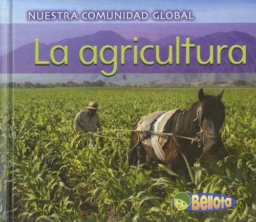 La Agricultura/ Farming (Nuestra Comunidad Global/ Our Global Community) Non-fiction
